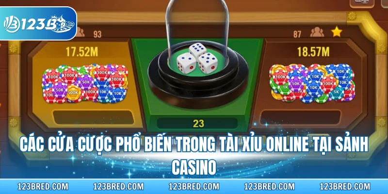 Tài Xỉu Online - Game Siêu Chất, Thưởng Lớn Số 1 123B 3 Các cửa cược phổ biến trong Tài xỉu online tại sảnh casino