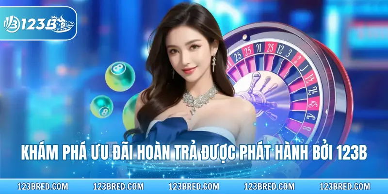 Khuyến Mãi Hoàn Trả - Ưu Đãi Tuyệt Vời Giá Trị Lên Đến 1.3% 2 Khám phá ưu đãi hoàn trả được phát hành bởi 123B