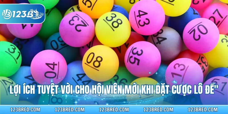 Xổ Số Miền Bắc – Dự Đoán Lô Đề Thưởng Cao Trong Ngày 4 Lợi ích tuyệt vời cho hội viên mới khi đặt cược lô đề