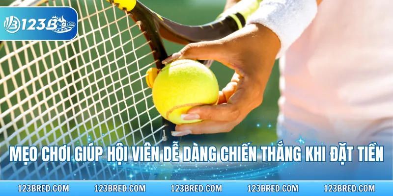 Cá Cược Quần Vợt - Cược Thể Thao Đỉnh Cao Tại Trang Chủ 123B 4 Mẹo chơi giúp hội viên dễ dàng chiến thắng khi đặt tiền