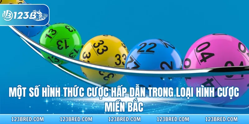 Xổ Số Miền Bắc – Dự Đoán Lô Đề Thưởng Cao Trong Ngày 3 Một số hình thức cược hấp dẫn trong loại hình cược miền Bắc