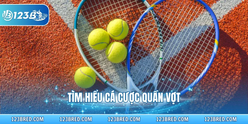 Cá Cược Quần Vợt - Cược Thể Thao Đỉnh Cao Tại Trang Chủ 123B 2 Tìm hiểu cá cược quần vợt